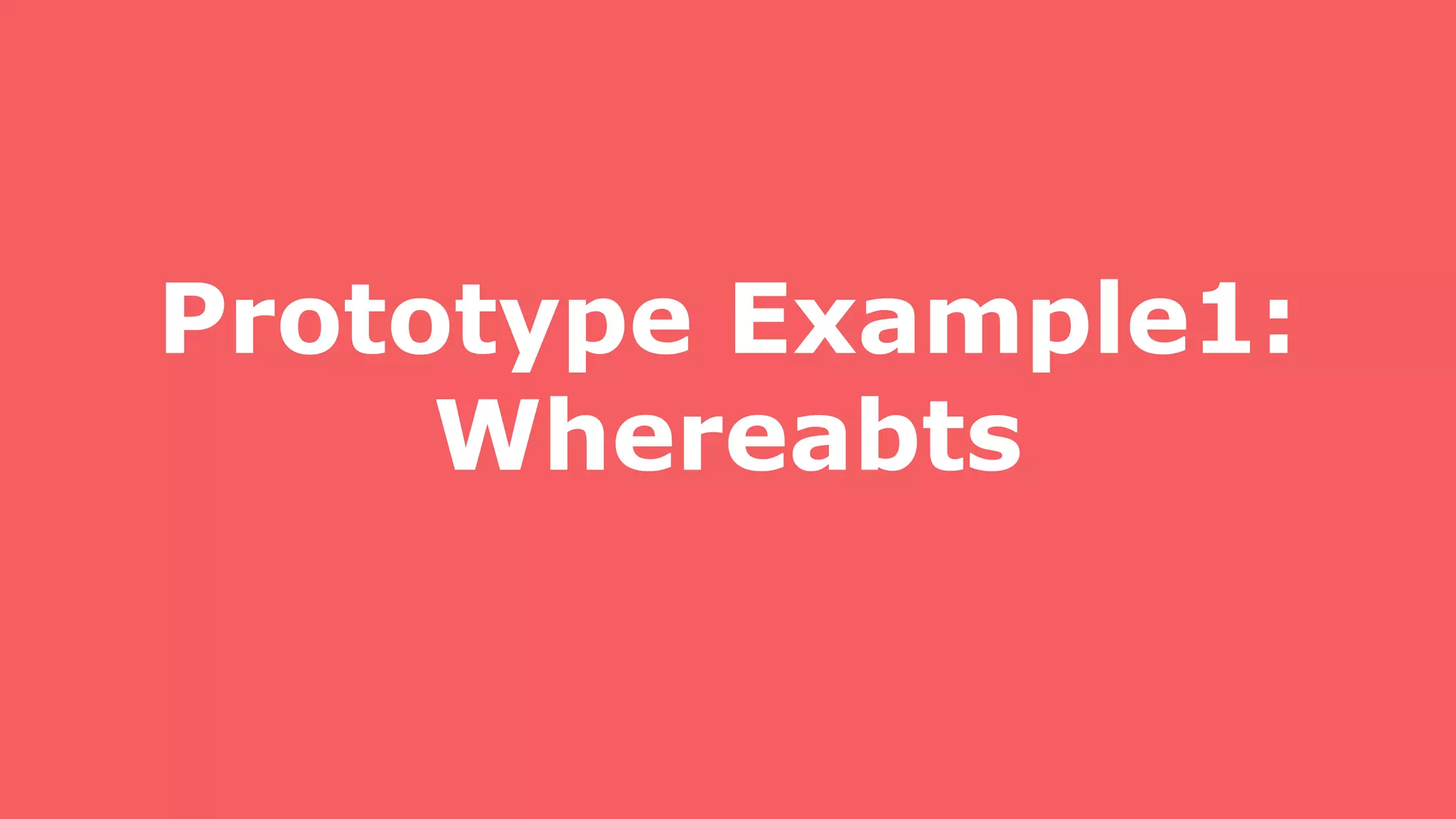 Prototype Example1:
Whereabts
 