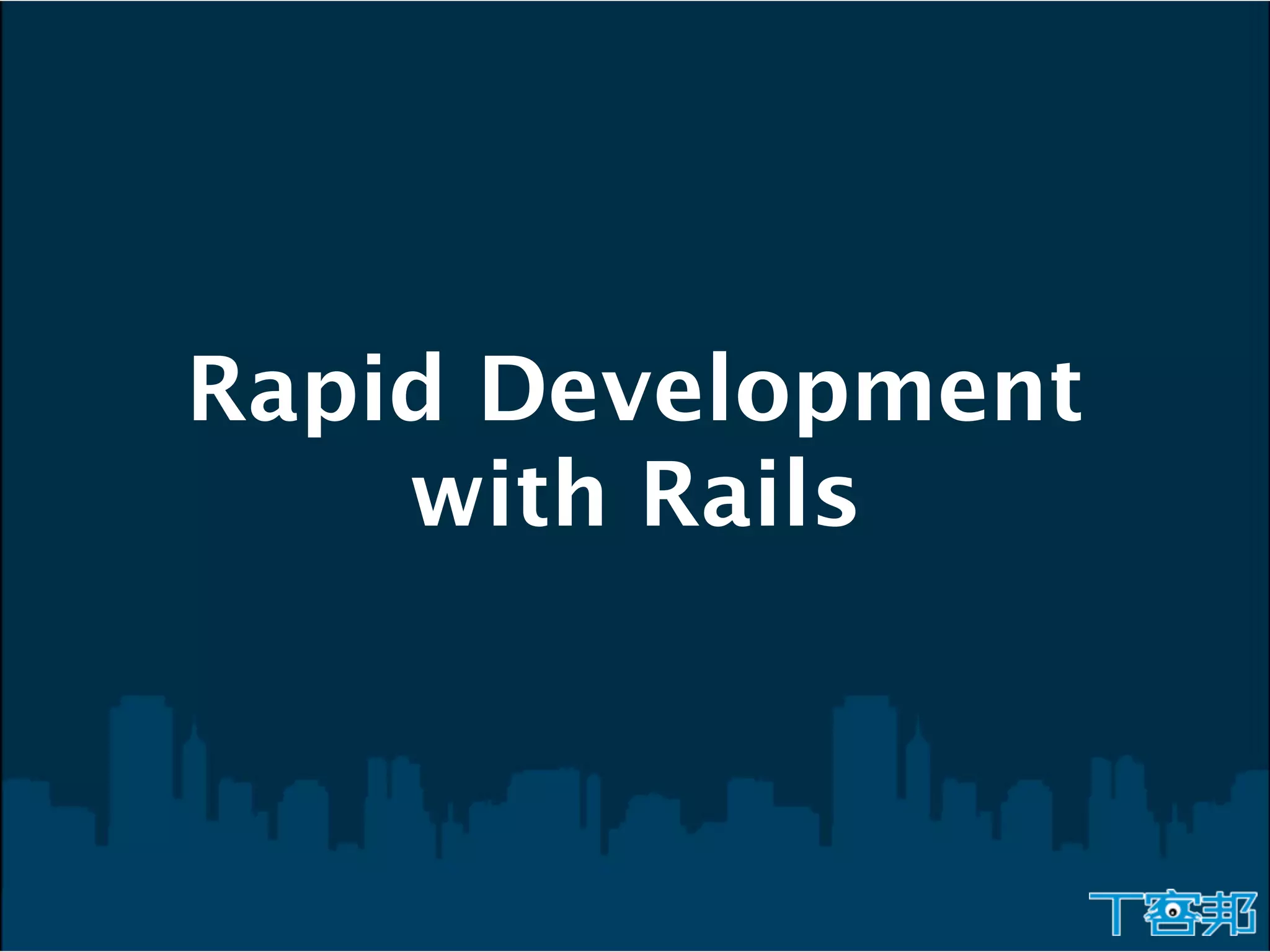 Rapid Development
    with Rails
 