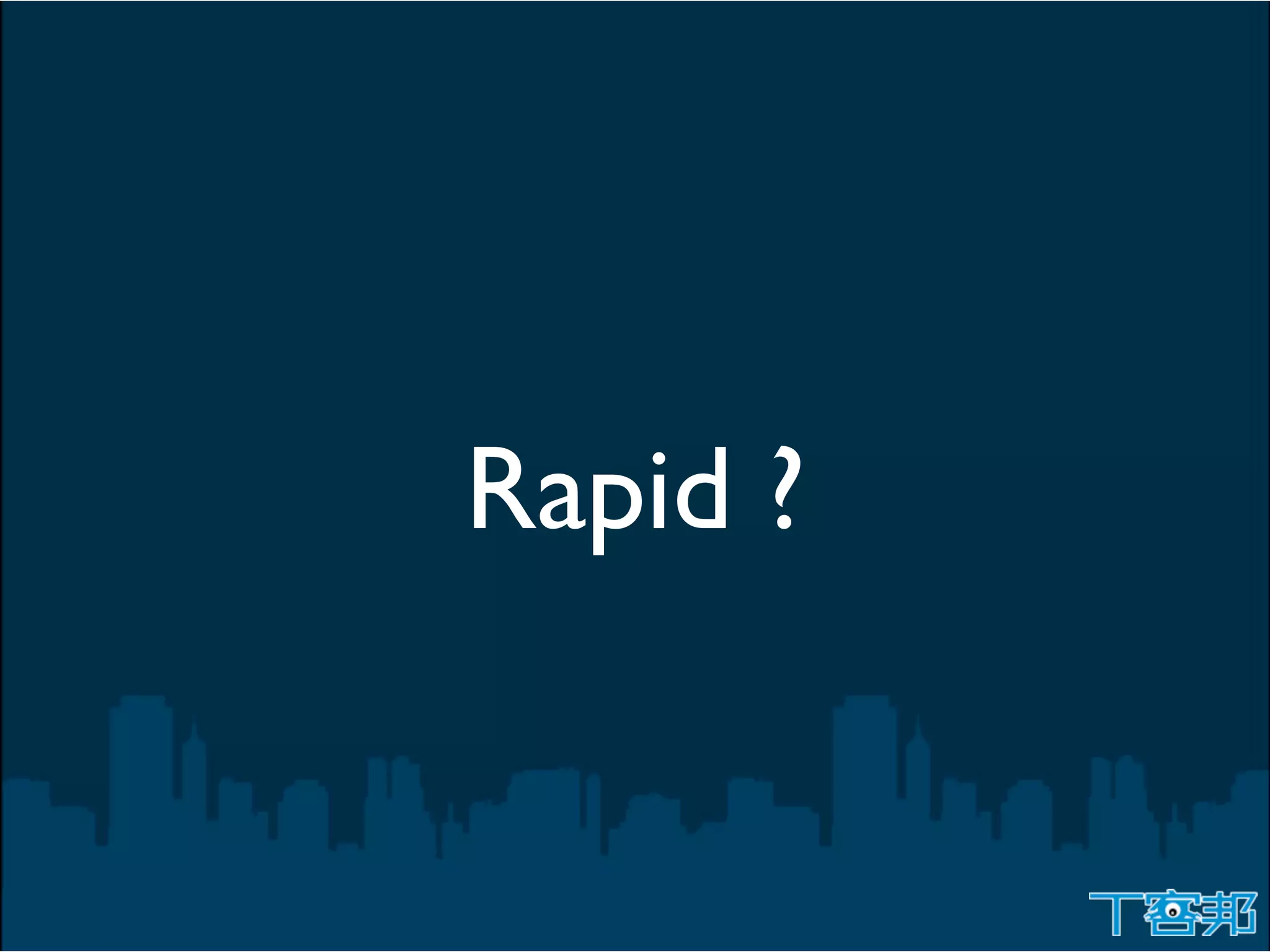 Rapid ?
 