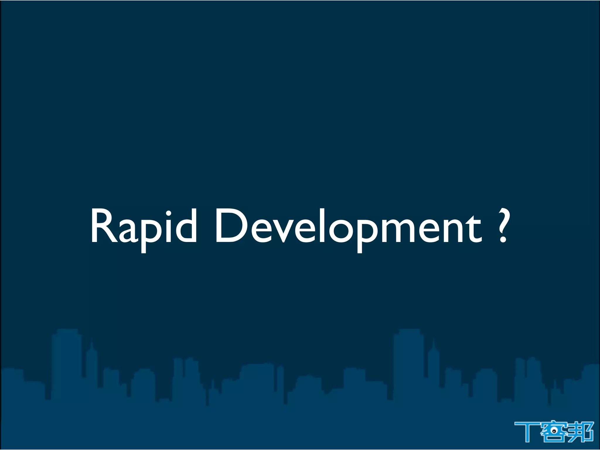 Rapid Development ?
 