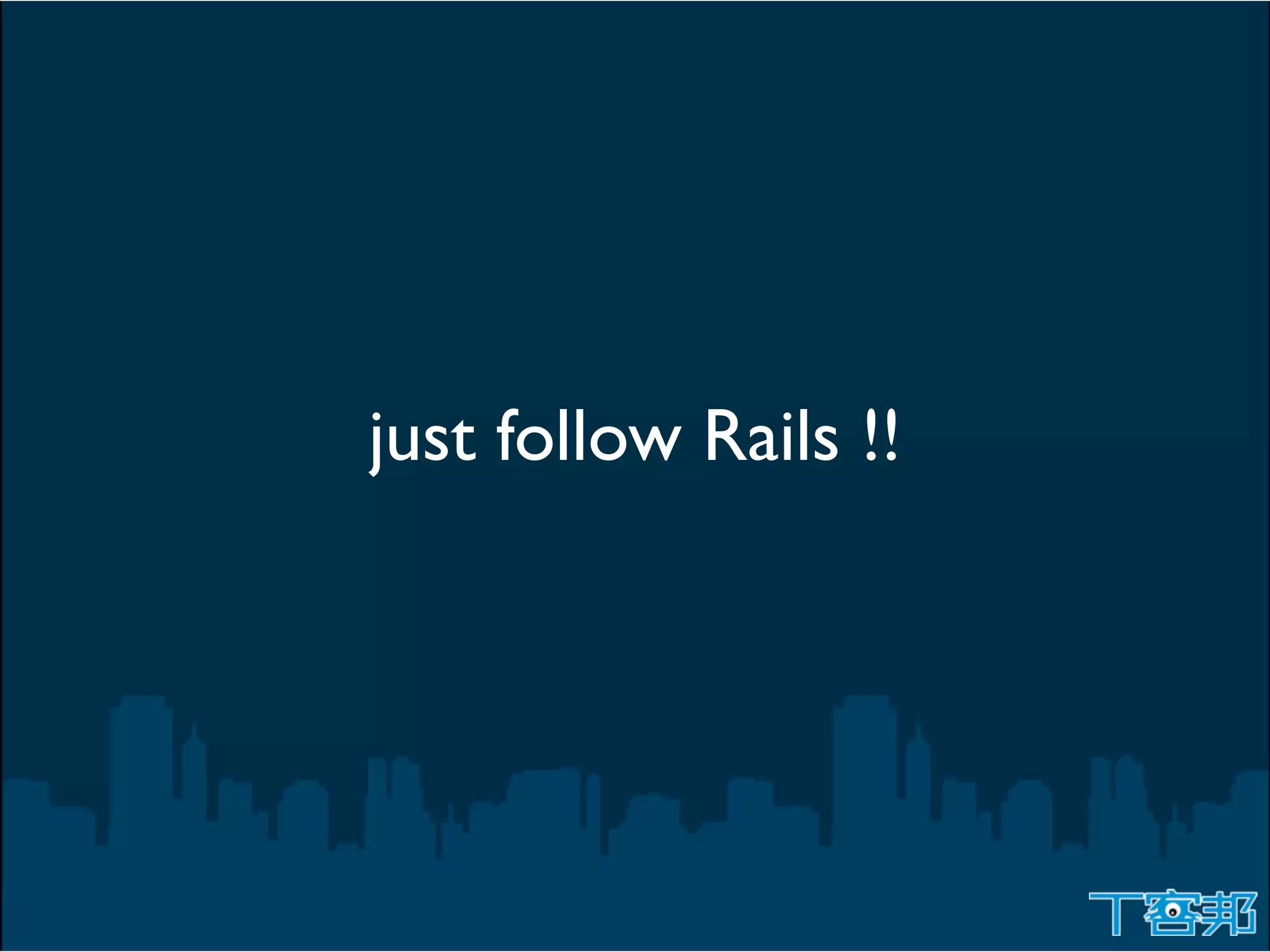 just follow Rails !!
 