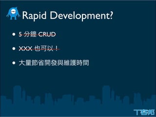 Rapid Development?
•5      CRUD

• XXX
•
 