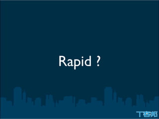 Rapid ?
 