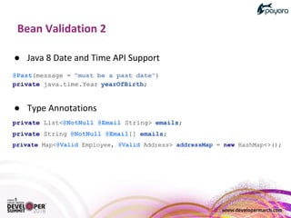●
@Past(message = "must be a past date")
private java.time.Year yearOfBirth;
●
private List<@NotNull @Email String> emails;
private String @NotNull @Email[] emails;
private Map<@Valid Employee, @Valid Address> addressMap = new HashMap<>();
 
