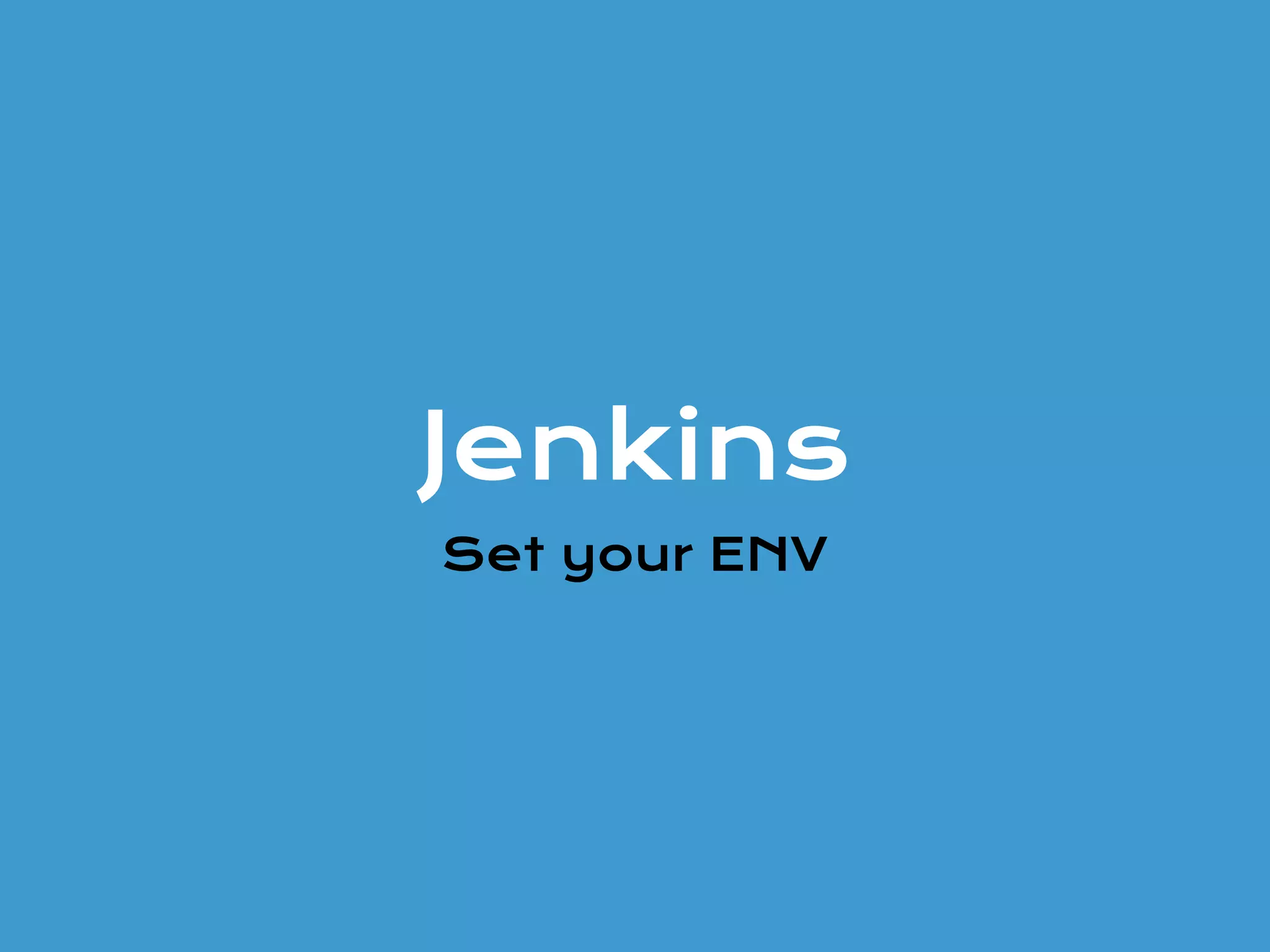 Jenkins
Set your ENV