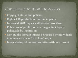 <ul><li>Copyright status and policies </li></ul><ul><li>Rights & Reproduction revenue impacts </li></ul><ul><li>Increased ...