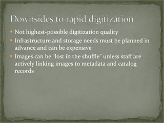 <ul><li>Not highest-possible digitization quality </li></ul><ul><li>Infrastructure and storage needs must be planned in ad...