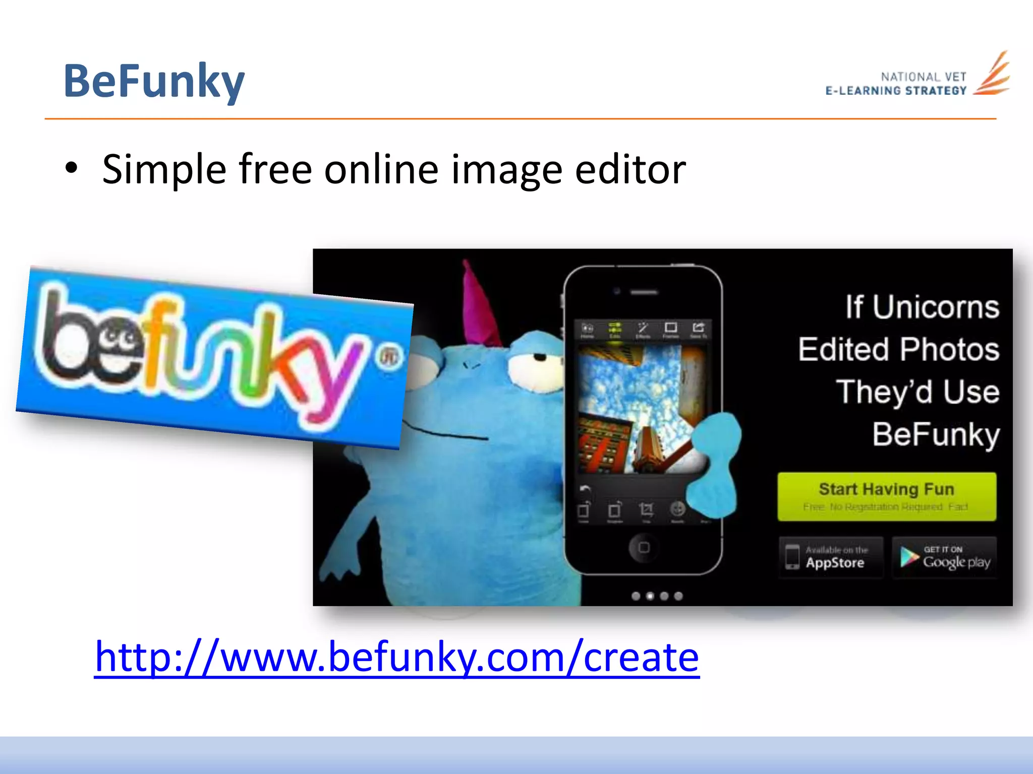 • Simple free online image editor
BeFunky
http://www.befunky.com/create
 