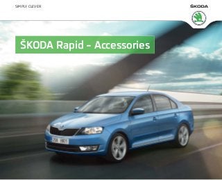 SIMPLY CLEVER




  ŠKODA Rapid – Accessories
 