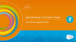 Track: Customer Journey Showcase 
#CNX14 
#CNX14 
Agile Marketing: 5 Principles of Agility 
Scott Brinker, @chiefmartec 
 