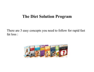 The Diet Solution Program


There are 3 easy concepts you need to follow for rapid fast
fat loss :
 