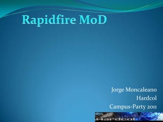 RapidfireMoD Jorge Moncaleano Hardcol Campus-Party 2011 
