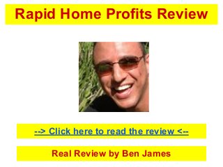 Rapid Home Profits Review
Real Review by Ben James
--> Click here to read the review <--
 