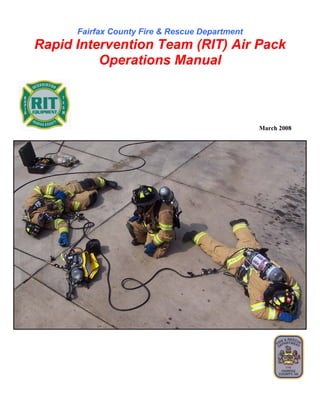 Fairfax County Fire & Rescue Department Rapid Intervention Team (RIT) Air Pack 
Operations Manual 
March 2008  