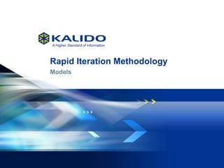 1 June 11, 2013© Kalido I Kalido Confidential I June 11, 2013
Rapid Iteration Methodology
Models
 