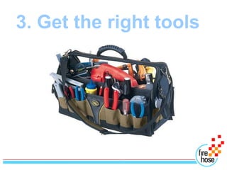 3. Get the right tools
 
