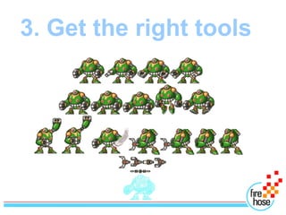 3. Get the right tools
 