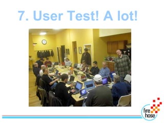 7. User Test! A lot!
 