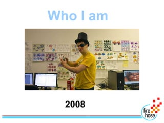 Who I am




  2008
 