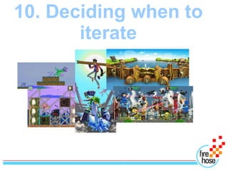 10. Deciding when to
       iterate
 
