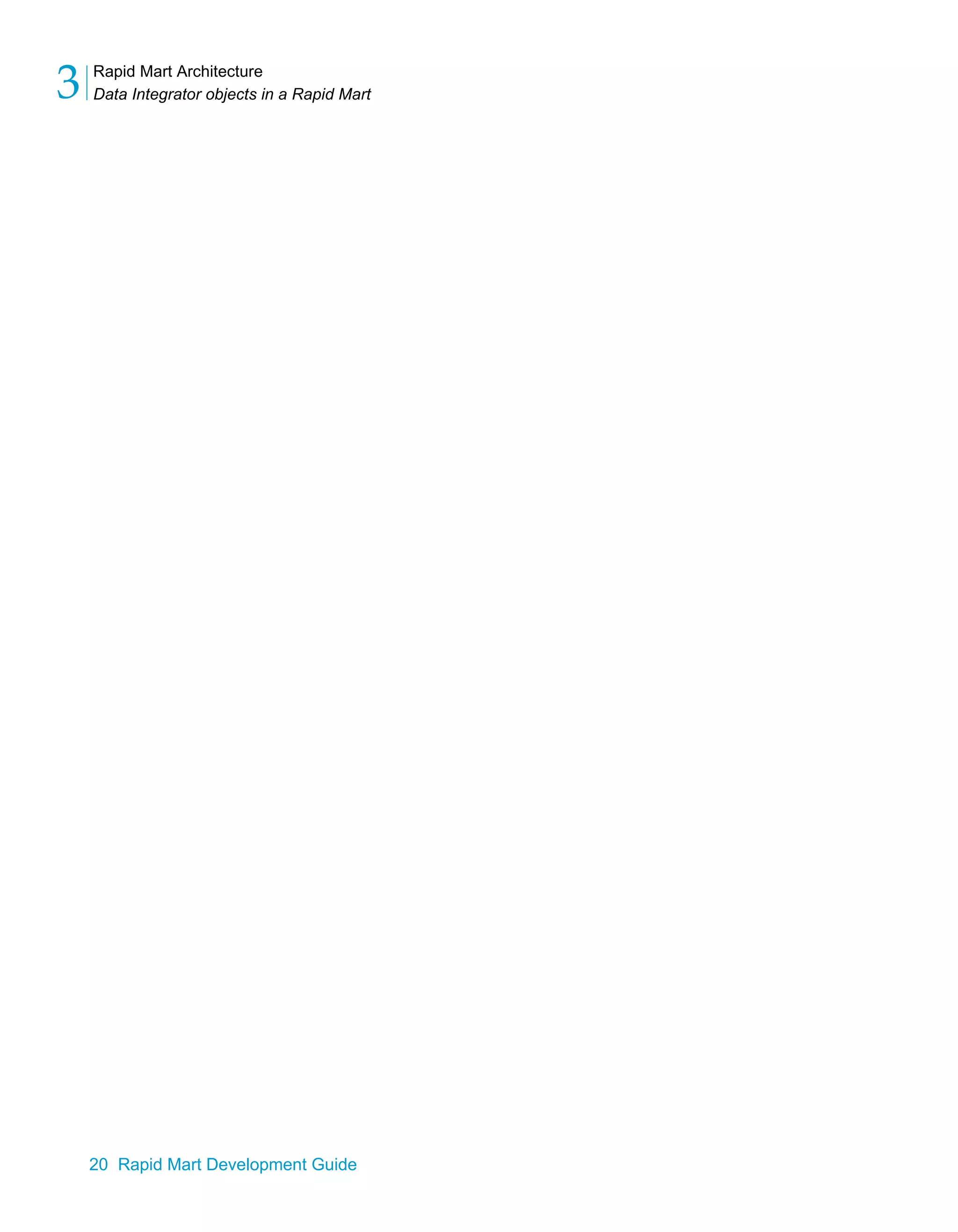 Rapid Mart Architecture
Data Integrator objects in a Rapid Mart
3
20 Rapid Mart Development Guide
 