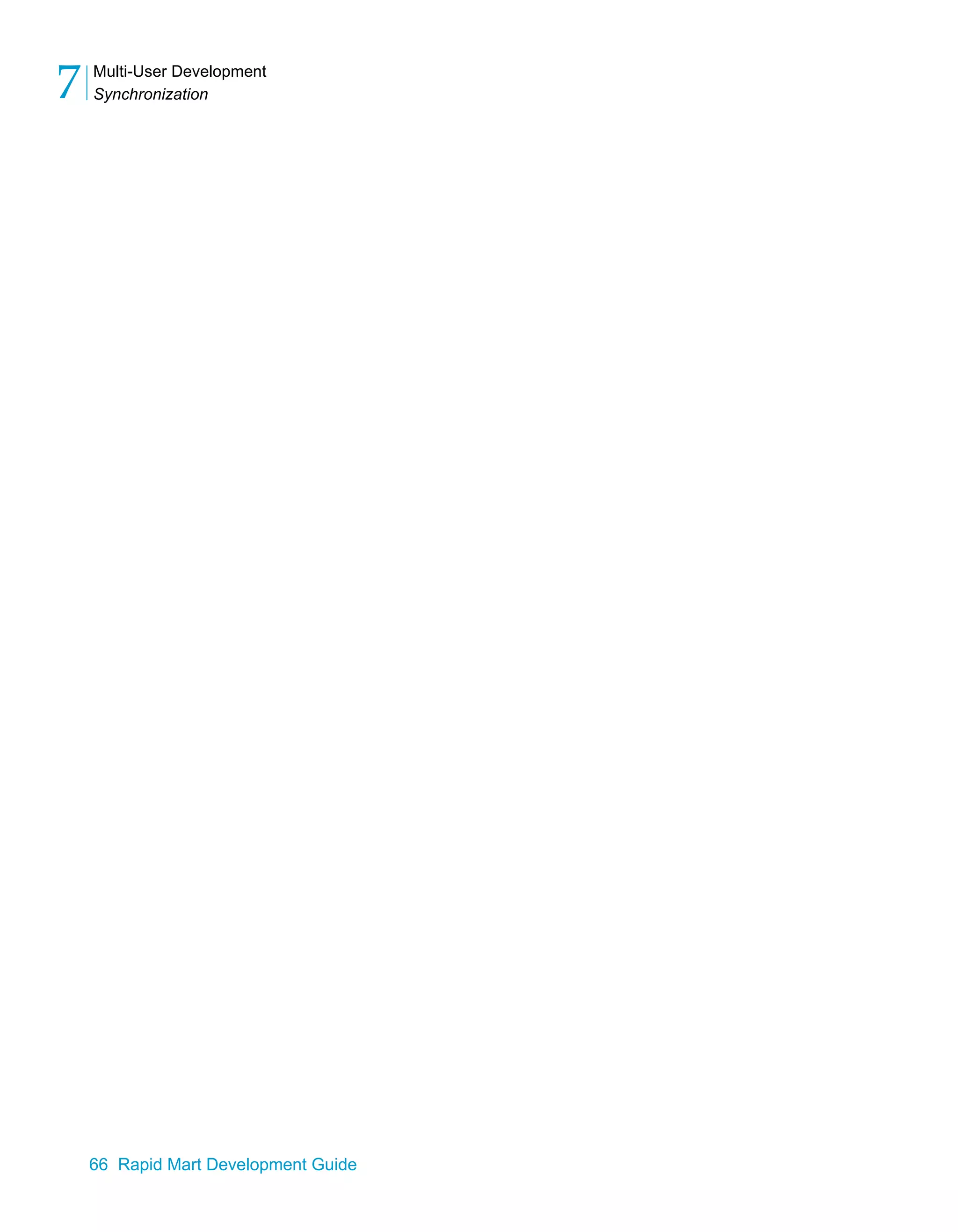 Multi-User Development
Synchronization
7
66 Rapid Mart Development Guide
 