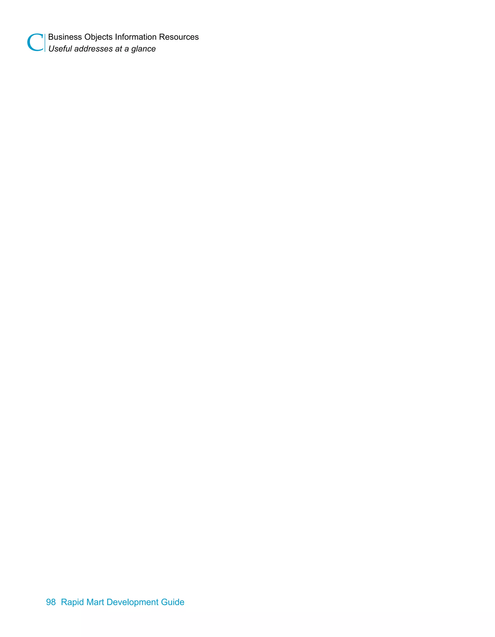 Business Objects Information Resources
Useful addresses at a glance
C
98 Rapid Mart Development Guide
 