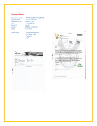 Company Details
Company name RAPID CONSTRUCTION
Registration 2017/452502/07
Income tax no 9883578164
VAT 4790164794
BBBEE Level 1
Coida 99000103456789
Cidb level 1 se
Accountant Aubat and Greyling
P.O. Box 1088
Parkland
2121
 