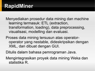 Machine learning Algoritma di mana perilaku komputer ber-evolusi berdasarkan data empiris, seperti sensor atau database. Data mining Proses mengekstrak pola-pola dari data set yang besar dengan mengombinasikan metoda statistika, kecerdasan buatan dan database. 