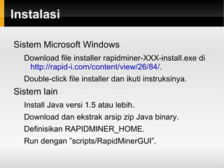 RapidMiner Text mining Mirip dengan text analytics, yaitu proses untuk mendapatkan informasi bermutu tinggi dari teks. Predictive analytics Teknik-teknik statistika yang menganalisa fakta masa kini dan masa lalu untuk memprediksi kejadian di masa depan. 