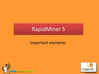 RapidMiner 5 Important elements 
