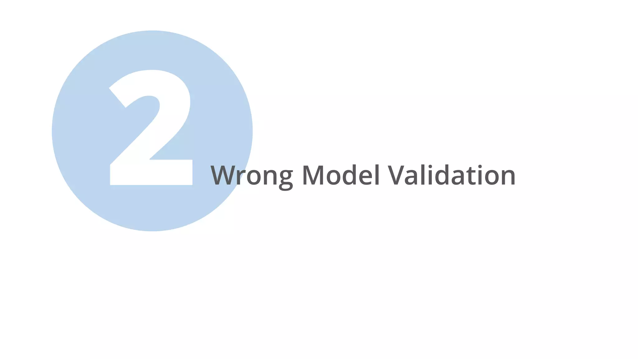 Wrong Model Validation
 