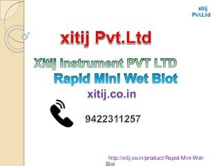 xitij
Pvt.Ltd
http://xitij.co.in/product/Rapid-Mini-Wet-
 