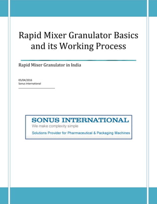 Rapid Mixer Granulator Basics
and its Working Process
Rapid Mixer Granulator in India
05/04/2016
Sonus International
__________________________
 