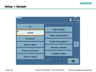 Page 120 Siemens Healthcare Diagnostics
Siemens Confidential – Internal Use Only
Setup > Sample
 