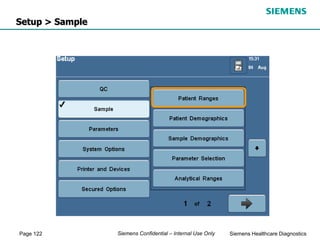 Page 122 Siemens Healthcare Diagnostics
Siemens Confidential – Internal Use Only
Setup > Sample
 