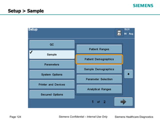 Page 124 Siemens Healthcare Diagnostics
Siemens Confidential – Internal Use Only
Setup > Sample
 