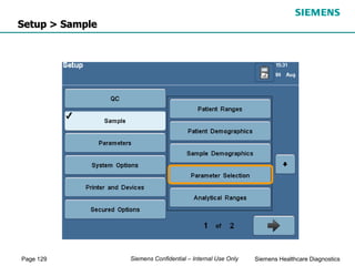 Page 129 Siemens Healthcare Diagnostics
Siemens Confidential – Internal Use Only
Setup > Sample
 