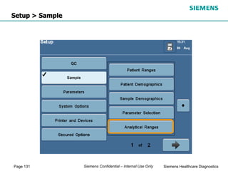 Page 131 Siemens Healthcare Diagnostics
Siemens Confidential – Internal Use Only
Setup > Sample
 