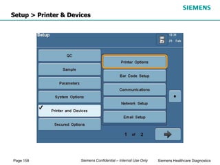 Page 158 Siemens Healthcare Diagnostics
Siemens Confidential – Internal Use Only
Setup > Printer & Devices
 