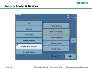 Page 160 Siemens Healthcare Diagnostics
Siemens Confidential – Internal Use Only
Setup > Printer & Devices
 
