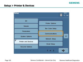 Page 165 Siemens Healthcare Diagnostics
Siemens Confidential – Internal Use Only
Setup > Printer & Devices
 