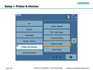Page 168 Siemens Healthcare Diagnostics
Siemens Confidential – Internal Use Only
Setup > Printer & Devices
 