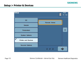 Page 173 Siemens Healthcare Diagnostics
Siemens Confidential – Internal Use Only
Setup > Printer & Devices
 