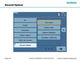 Page 189 Siemens Healthcare Diagnostics
Siemens Confidential – Internal Use Only
Secured Options
 