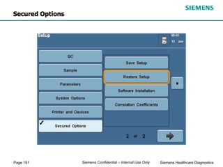 Page 191 Siemens Healthcare Diagnostics
Siemens Confidential – Internal Use Only
Secured Options
 