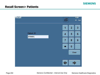 Page 204 Siemens Healthcare Diagnostics
Siemens Confidential – Internal Use Only
Recall Screen> Patients
 