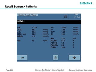 Page 206 Siemens Healthcare Diagnostics
Siemens Confidential – Internal Use Only
Recall Screen> Patients
 
