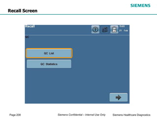 Page 208 Siemens Healthcare Diagnostics
Siemens Confidential – Internal Use Only
Recall Screen
 