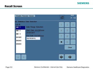 Page 212 Siemens Healthcare Diagnostics
Siemens Confidential – Internal Use Only
Recall Screen
 
